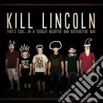 Kill Lincoln - That's Cool...in A Totally Negative And Destructive Way