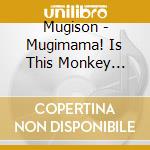 Mugison - Mugimama! Is This Monkey Music cd musicale di Mugison