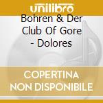 Bohren & Der Club Of Gore - Dolores cd musicale di Bohren & Der Club Of Gore