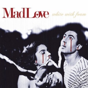 Mad Love - White With Foam cd musicale di Love Mad