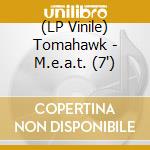 (LP Vinile) Tomahawk - M.e.a.t. (7")