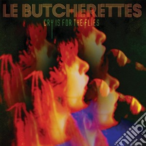 (LP Vinile) Butcherettes (Le) - Cry Is For The Flies lp vinile di Butcherettes (Le)