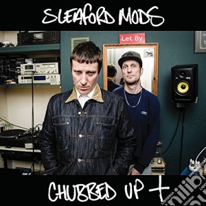 Sleaford Mods - Chubbed Up + cd musicale di Mods Sleaford