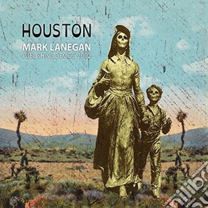 Mark Lanegan - Houston Publishing Demos 2002 cd musicale di Mark Lanegan