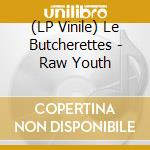 (LP Vinile) Le Butcherettes - Raw Youth