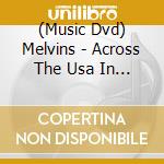 (Music Dvd) Melvins - Across The Usa In 51 Days: The Movie cd musicale