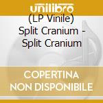 (LP Vinile) Split Cranium - Split Cranium lp vinile di Split Cranium