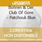 Bohren & Der Club Of Gore - Patchouli Blue cd