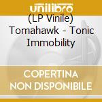 (LP Vinile) Tomahawk - Tonic Immobility vinile
