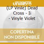 (LP Vinile) Dead Cross - Ii - Vinyle Violet vinile