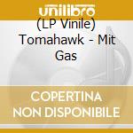 (LP Vinile) Tomahawk - Mit Gas vinile