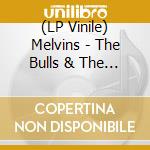 (LP Vinile) Melvins - The Bulls & The Bees + Electroretard (2 Lp) vinile