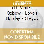 (LP Vinile) Oxbow - Love's Holiday - Grey Vinyl lp vinile