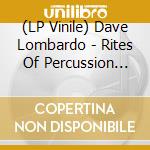 (LP Vinile) Dave Lombardo - Rites Of Percussion (Rsd 2023) (Blood Sacrifice) vinile
