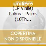 (LP Vinile) Palms - Palms (10Th Anniversary Edition) - Vinyle Argent vinile