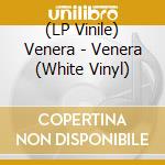 (LP Vinile) Venera - Venera (White Vinyl) vinile