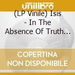 (LP Vinile) Isis - In The Absence Of Truth (Ecomix Red Vinyl) vinile