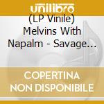 (LP Vinile) Melvins With Napalm - Savage Imperial Death March vinile