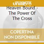 Heaven Bound - The Power Of The Cross cd