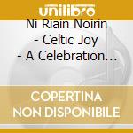 Ni Riain Noirin - Celtic Joy - A Celebration Of cd