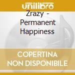 Zrazy - Permanent Happiness cd musicale di Zrazy