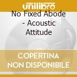 No Fixed Abode - Acoustic Attitude cd