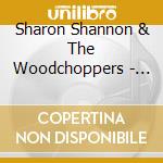 Sharon Shannon & The Woodchoppers - Live In Galway cd musicale di SHANNON SHARON & WOODCHOPPERS