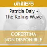 Patricia Daly - The Rolling Wave cd musicale di Patricia Daly