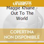 Maggie Khiane - Out To The World cd musicale di Maggie Khiane