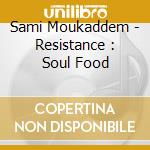 Sami Moukaddem - Resistance : Soul Food cd