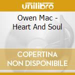 Owen Mac - Heart And Soul cd musicale di Owen Mac