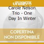 Carole Nelson Trio - One Day In Winter cd