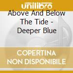Above And Below The Tide - Deeper Blue cd