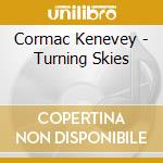 Cormac Kenevey - Turning Skies cd musicale di Cormac Kenevey
