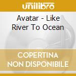 Avatar - Like River To Ocean cd