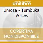Umoza - Tumbuka Voices cd musicale di Umoza