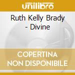 Ruth Kelly Brady - Divine cd