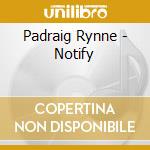 Padraig Rynne - Notify cd