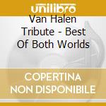Van Halen Tribute - Best Of Both Worlds cd musicale di Artisti Vari