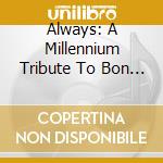 Always: A Millennium Tribute To Bon Jovi / Various cd musicale di Artisti Vari
