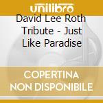 David Lee Roth Tribute - Just Like Paradise cd