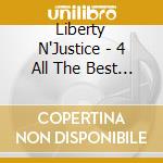 Liberty N'Justice - 4 All The Best Of Lnj cd musicale di N'justice Liberty