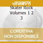 Skater Rock Volumes 1 2 3 cd