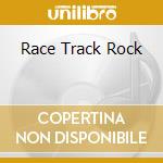 Race Track Rock cd musicale