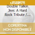 Double Talkin Jive: A Hard Rock Tribute / Various cd