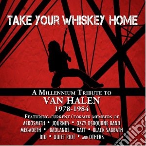 Take Your Whiskey Home: A Millennium Tribute To Van Halen cd musicale di Artisti Vari