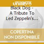 Black Dog - A Tribute To Led Zeppelin's Greatest Hits cd