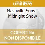 Nashville Suns - Midnight Show cd musicale