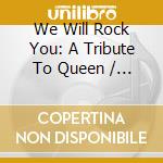 We Will Rock You: A Tribute To Queen / Various cd musicale