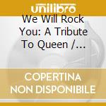 We Will Rock You: A Tribute To Queen / Various cd